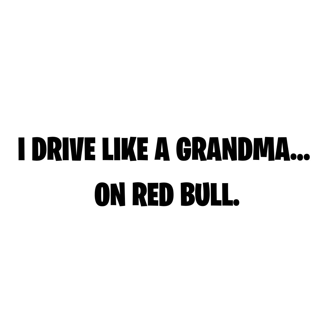 I drive like a grandma… on Red Bull. - Vinyl Cut Decal - 15cm