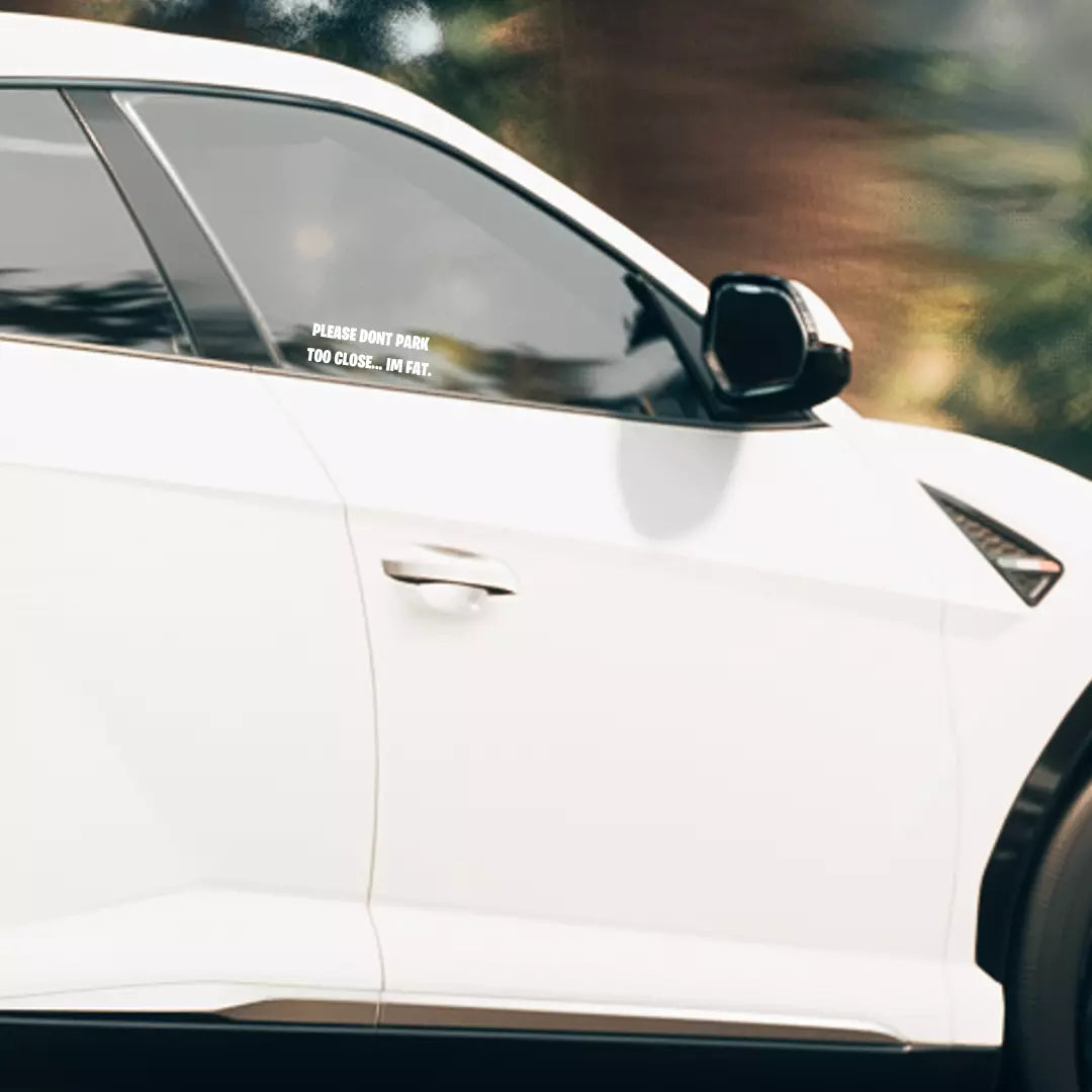 Please Don't Park Too Close I'm Fat