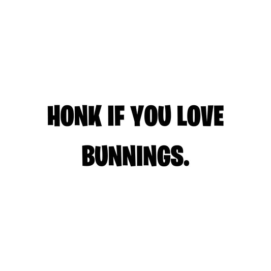 Honk If You Love Bunnings - Vinyl Cut Decal - 15cm