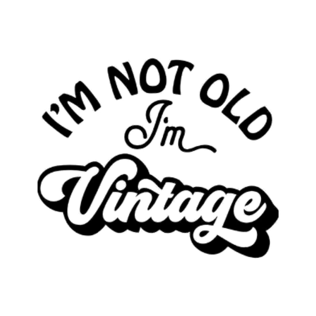I'm not old, I'm vintage - Vinyl Decal
