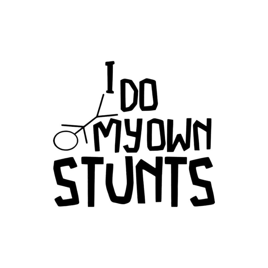 I Do My Own Stunts - Vinyl Decal