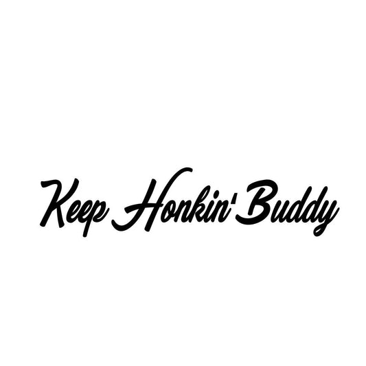 Keep Honkin' Buddy - Vinyl Cut Decal - 15cm Length