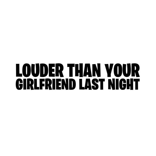 Louder Than Your Girlfriend Last Night