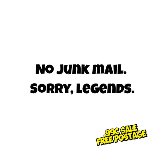 No Junk Mail, Sorry Legends - 8cm