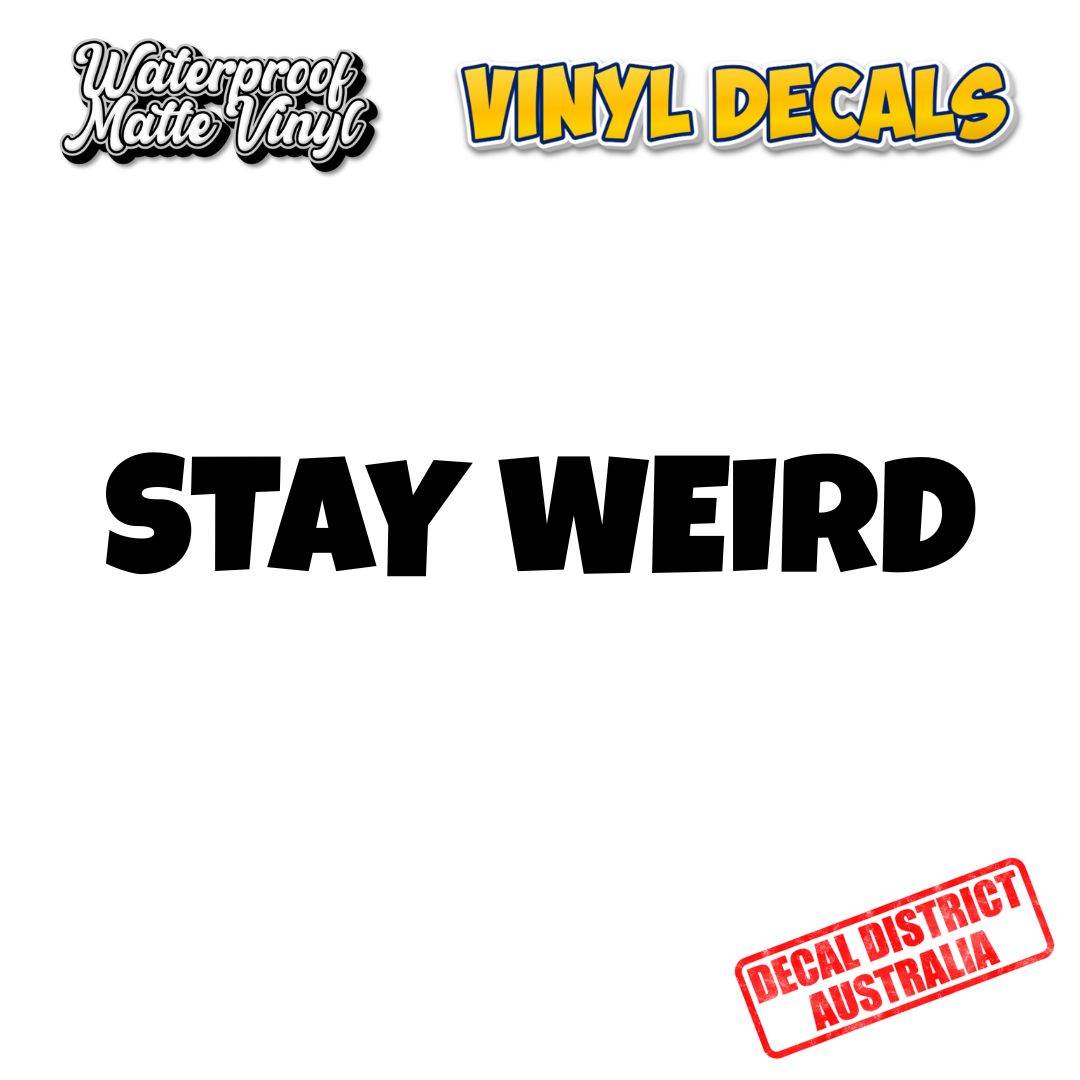 Stay Weird - Vinyl Decal - Black or White