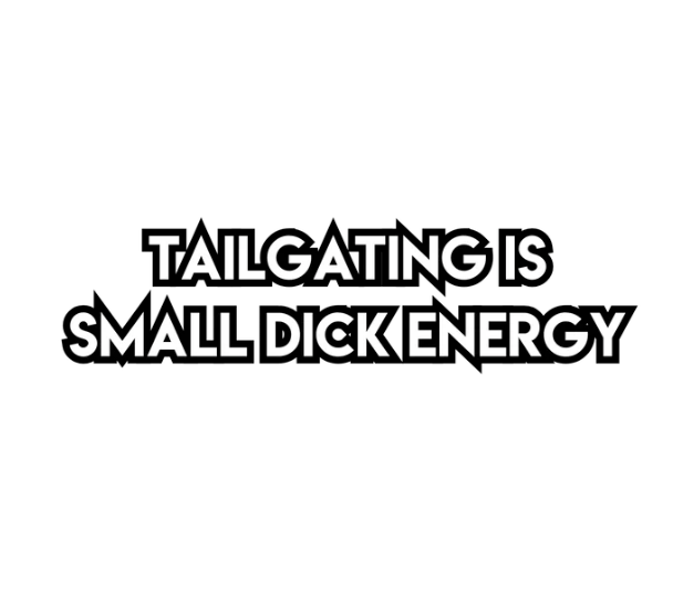 Tailgating Is Small Dick Energy